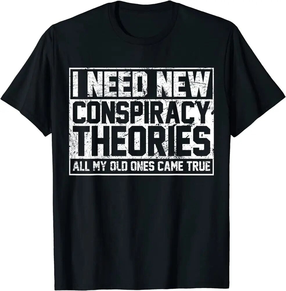 New Limited I Need New Conspiracy Theories Design Great Gift Idea T-Shirt S-3Xl